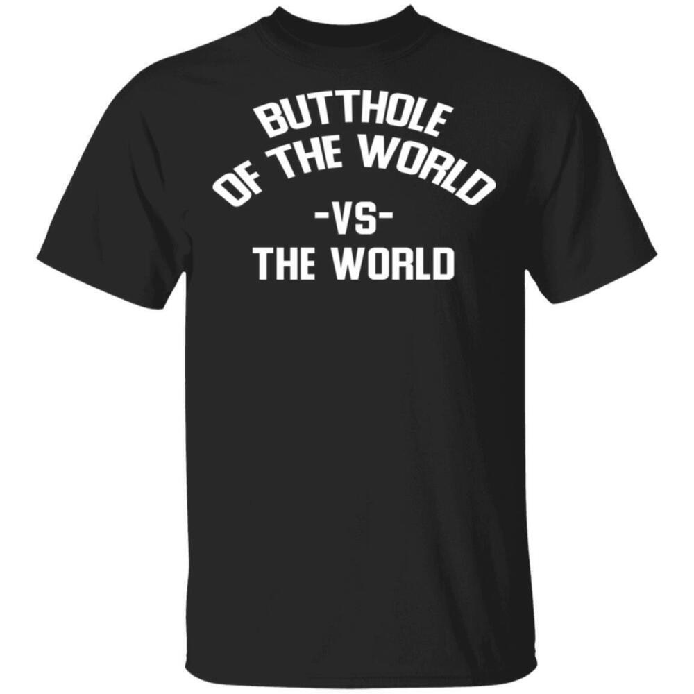 Butthole Of The World Vs The World Tshirts
